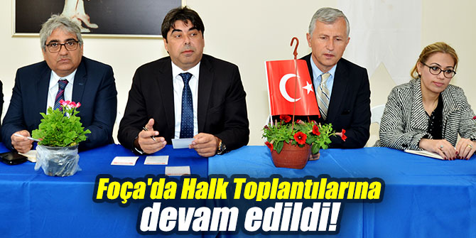 Foça'da Halk Toplantılarına devam edildi!