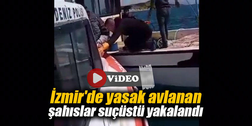 İzmir'de yasak avlanan şahıslar suçüstü yakalandı