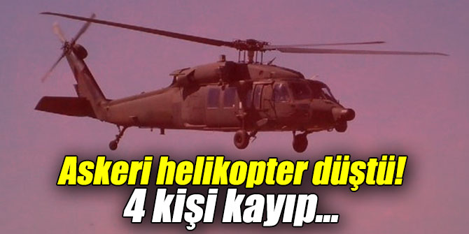Askeri helikopter düştü, 4 kişi kayıp