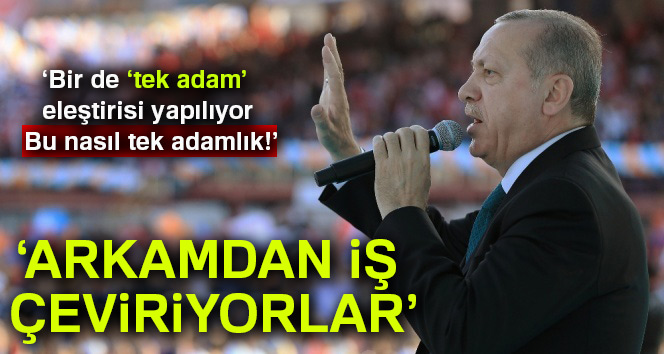 Erdoğan: Arkamdan iş çeviriyorlar