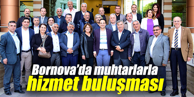 Bornova’da muhtarlarla hizmet buluşması yapıldı