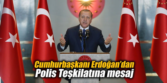 Cumhurbaşkanı Erdoğan’dan Polis Teşkilatına mesaj