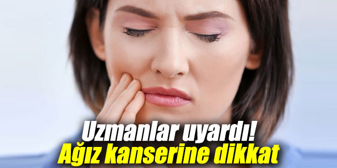 Uzmanlar uyardı! Ağız kanserine dikkat