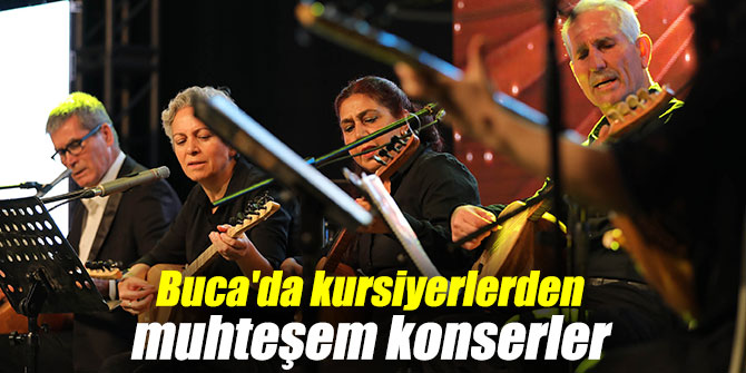 Buca'da kursiyerlerden muhteşem konserler