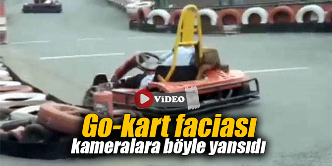 Go-kart faciası kameralara böyle yansıdı