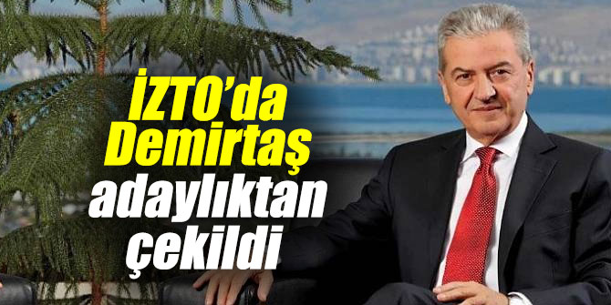 İZTO’da Demirtaş adaylıktan çekildi