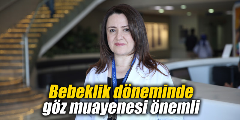 Bebeklik döneminde göz muayenesi önemli