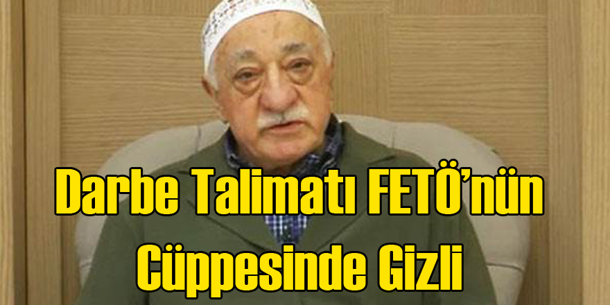 Darbe Talimatı Gülen'in Cüppesinde Gizli