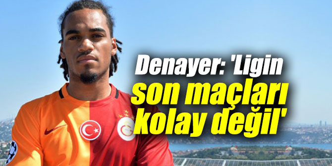 Denayer: 'Ligin son maçları kolay değil'