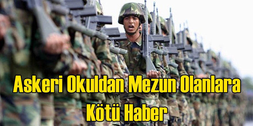 Askeri Okullardan Mezun Olanlara Kötü Haber