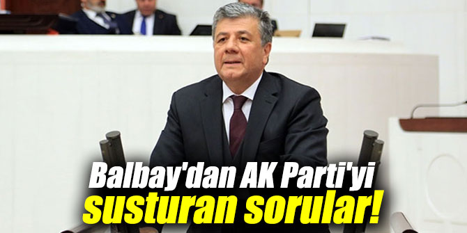 CHP'li Balbay'dan AK Parti'yi susturan sorular!