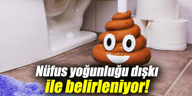 Şaşırtan gerçek! Nüfus yoğunluğu dışkı ile belirleniyor!