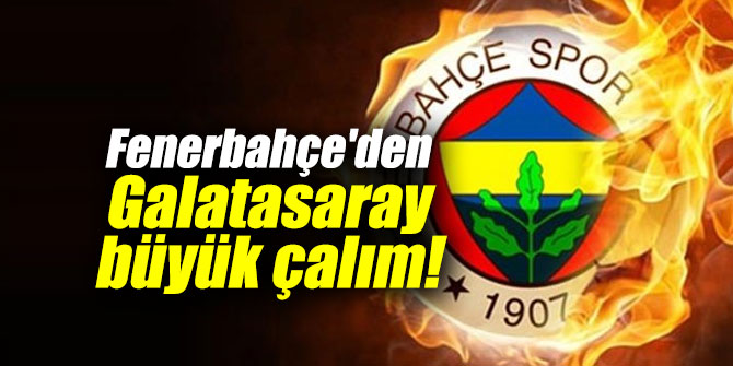 Fenerbahçe'den Galatasaray büyük çalım!