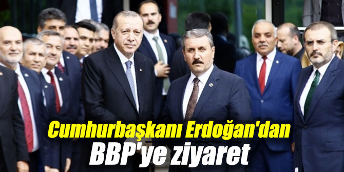 Cumhurbaşkanı Erdoğan'dan BBP'ye ziyaret