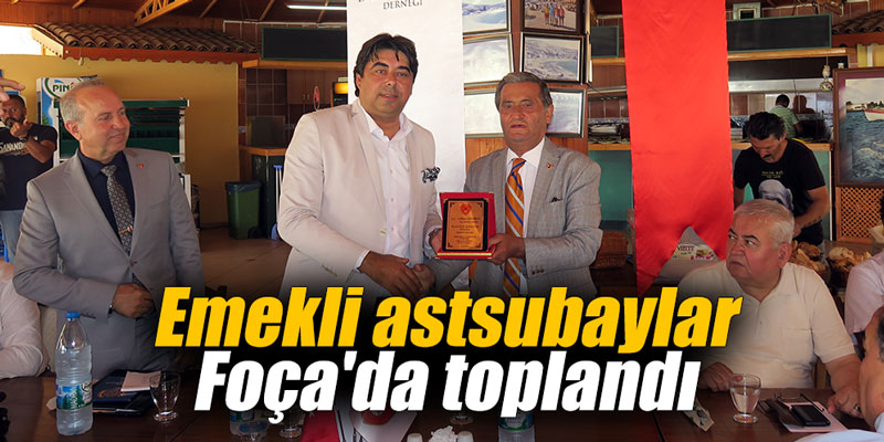 Emekli astsubaylar Foça'da toplandı