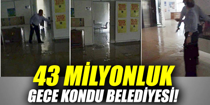 43 MİLYONLUK GECE KONDU BELEDİYESİ!
