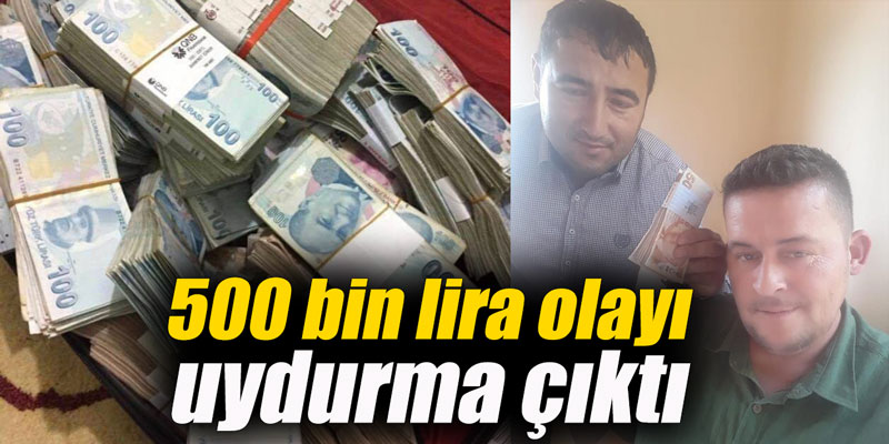 500 bin lira olayı uydurma çıktı