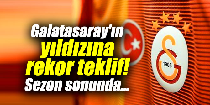 Galatasaray'ın yıldızına rekor teklif!