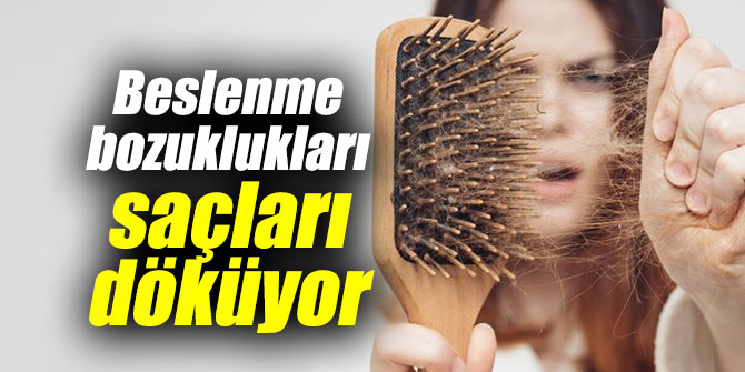Beslenme bozuklukları saçları dökülmesine neden oluyor