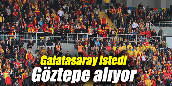 Galatasaray istedi Göztepe alıyor