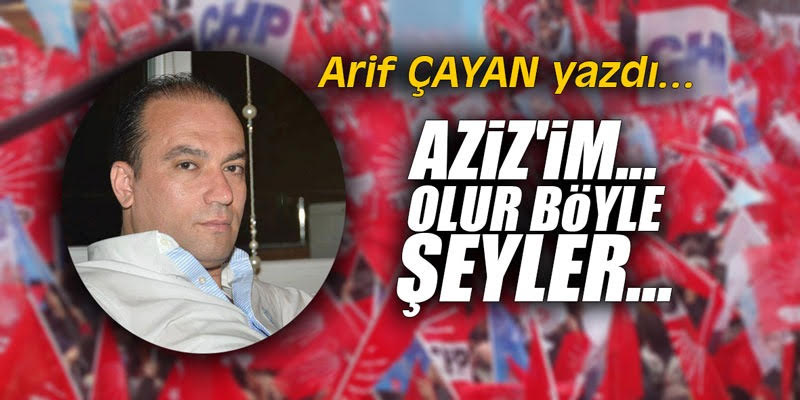 AZİZ’İM OLUR BÖYLE ŞEYLER !