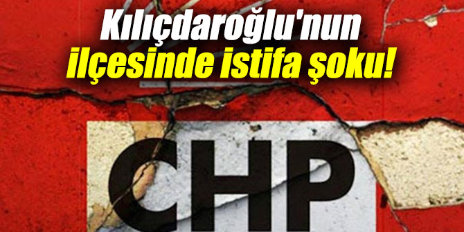 Kılıçdaroğlu'nun ilçesinde istifa şoku!