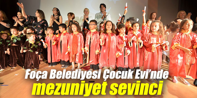 Foça Belediyesi Çocuk Evi’nde mezuniyet sevinci