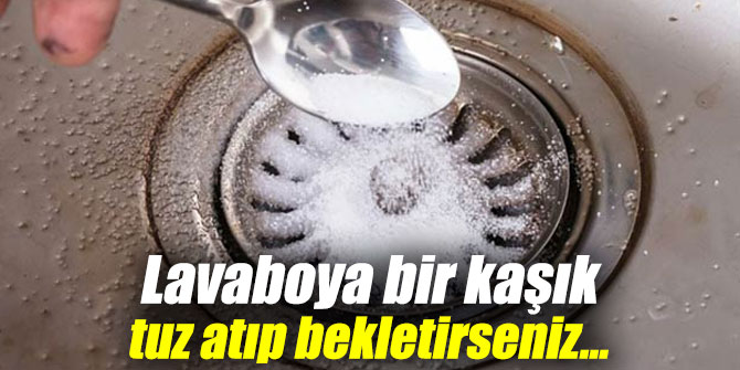 Lavaboya bir kaşık tuz atıp bekletirseniz...