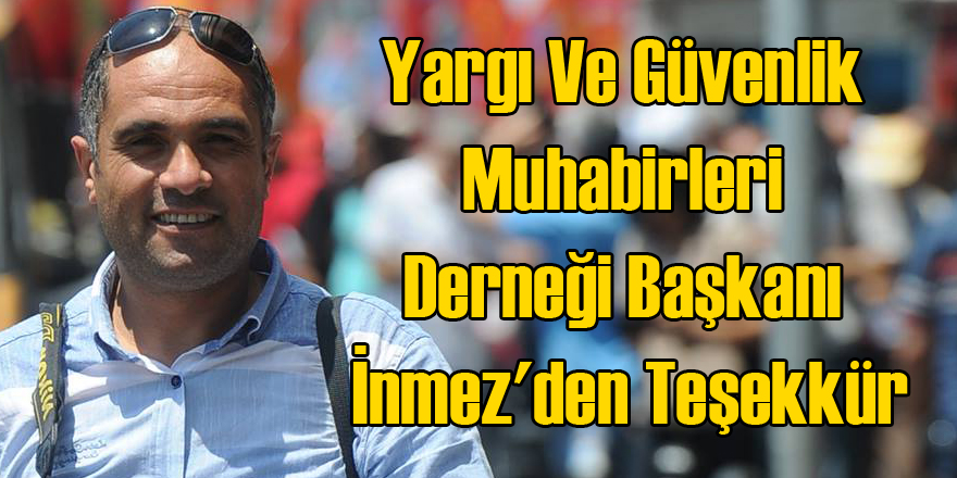 Yargı Ve Güvenlik Muhabirleri Derneği Başkanı İnmez'den Teşekkür