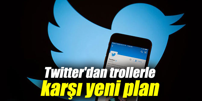Twitter'dan trollerle karşı yeni plan