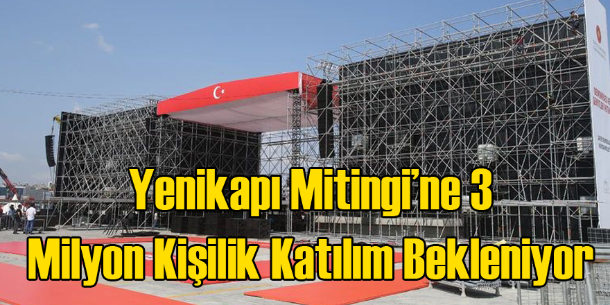 Yenikapı Mitingi'ne 3 Milyonluk Katılım Bekleniyor
