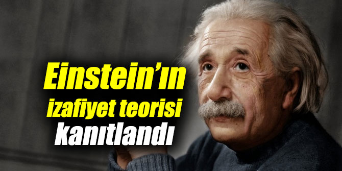 Albert Einstein’ın izafiyet teorisi kanıtlandı