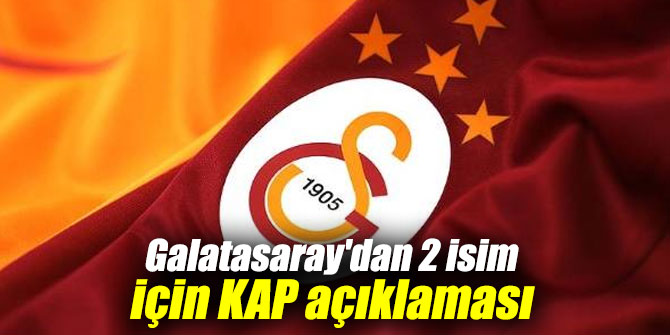 Galatasaray'dan 2 isim için KAP açıklaması