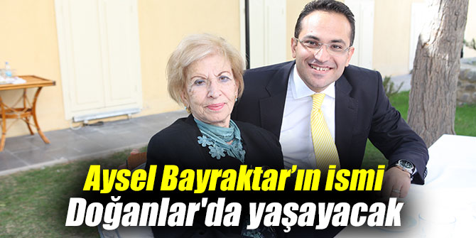 Aysel Bayraktar’ın ismi Doğanlar'da yaşayacak