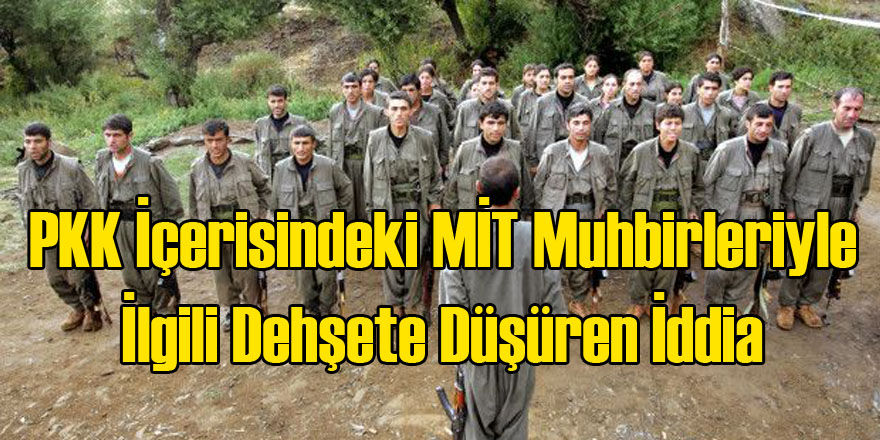 PKK İçindeki MİT Muhbirler Hakkında Şok İddia