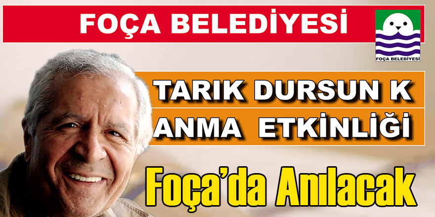 Tarık Dursun K. Foça'da Anılacak