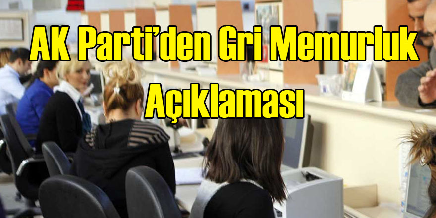 AK Parti'den Gri Memurluk Açıklaması