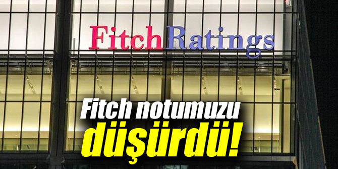 Fitch notumuzu düşürdü!