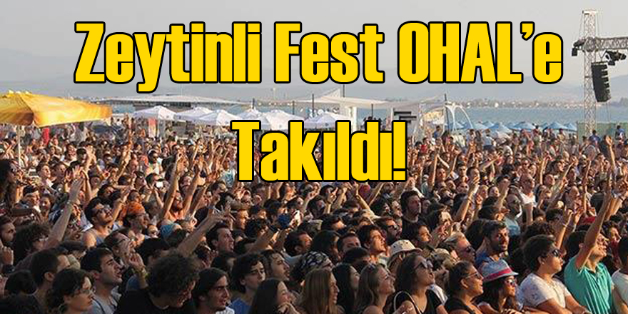 Zeytinli Fest OHAL'e Takıldı