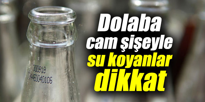 Dolaba cam şişeyle su koyanlar dikkat