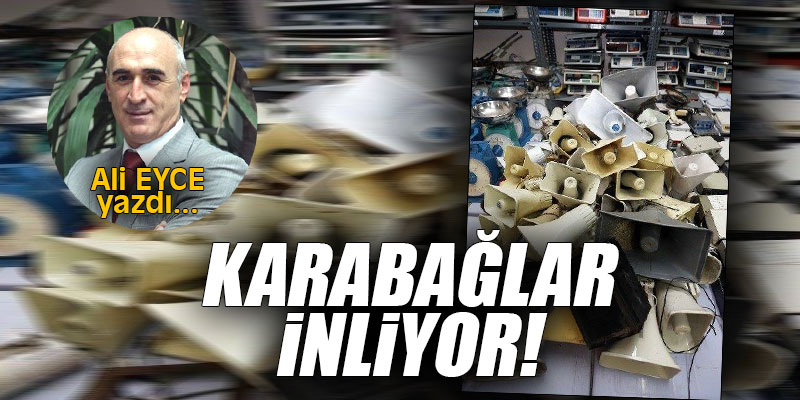 KARABAĞLAR İNLİYOR!