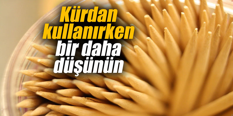Kürdan kullanırken bir daha düşünün