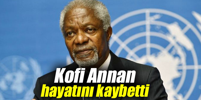 Kofi Annan hayatını kaybetti