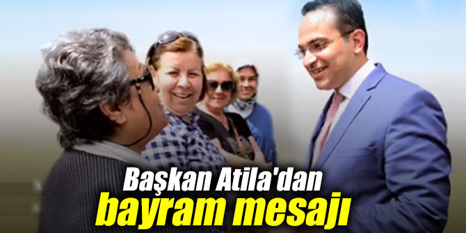 Başkan Atila'dan bayram mesajı