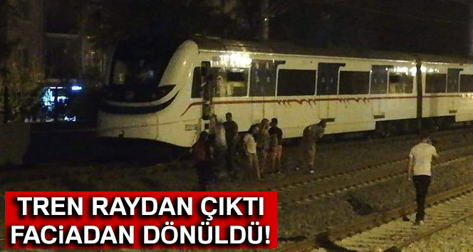 Tren raydan çıktı, faciadan dönüldü!
