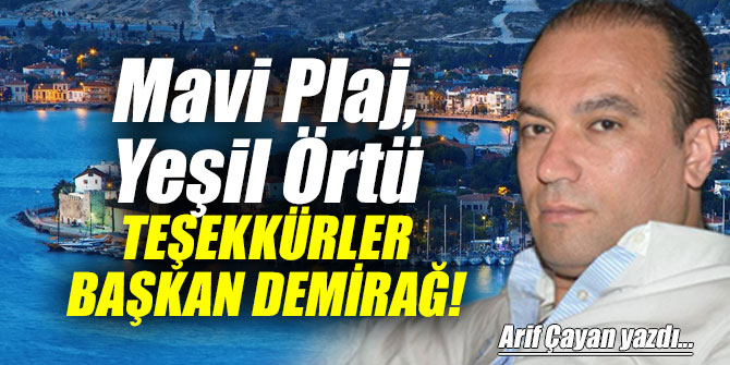 Mavi Plaj, Yeşil Örtü TEŞEKKÜRLER BAŞKAN DEMİRAĞ!