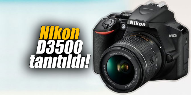 Nikon D3500 tanıtıldı!