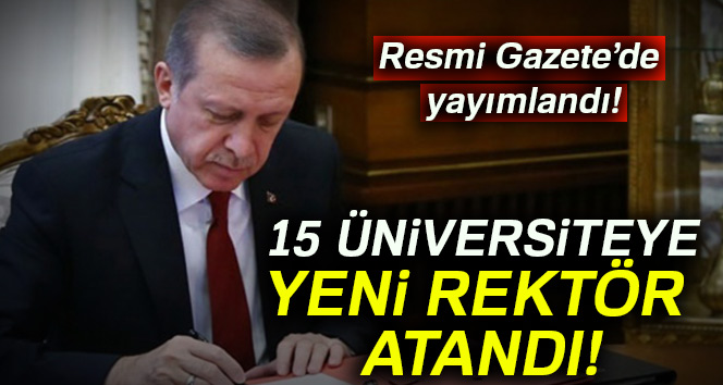 Erdoğan 15 üniversiteye rektör atadı