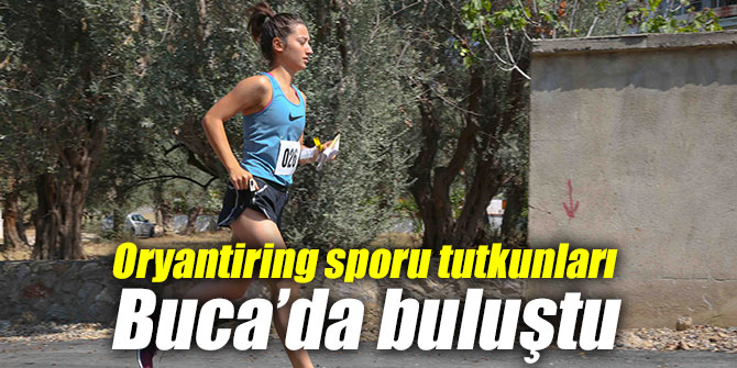 Oryantiring sporu tutkunları Buca’da buluştu