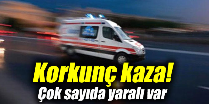 Korkunç kaza! Çok sayıda yaralı var